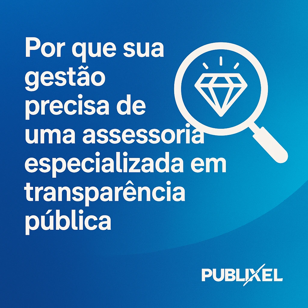 Por que sua gestão precisa de uma assessoria especializada em transparência pública?
