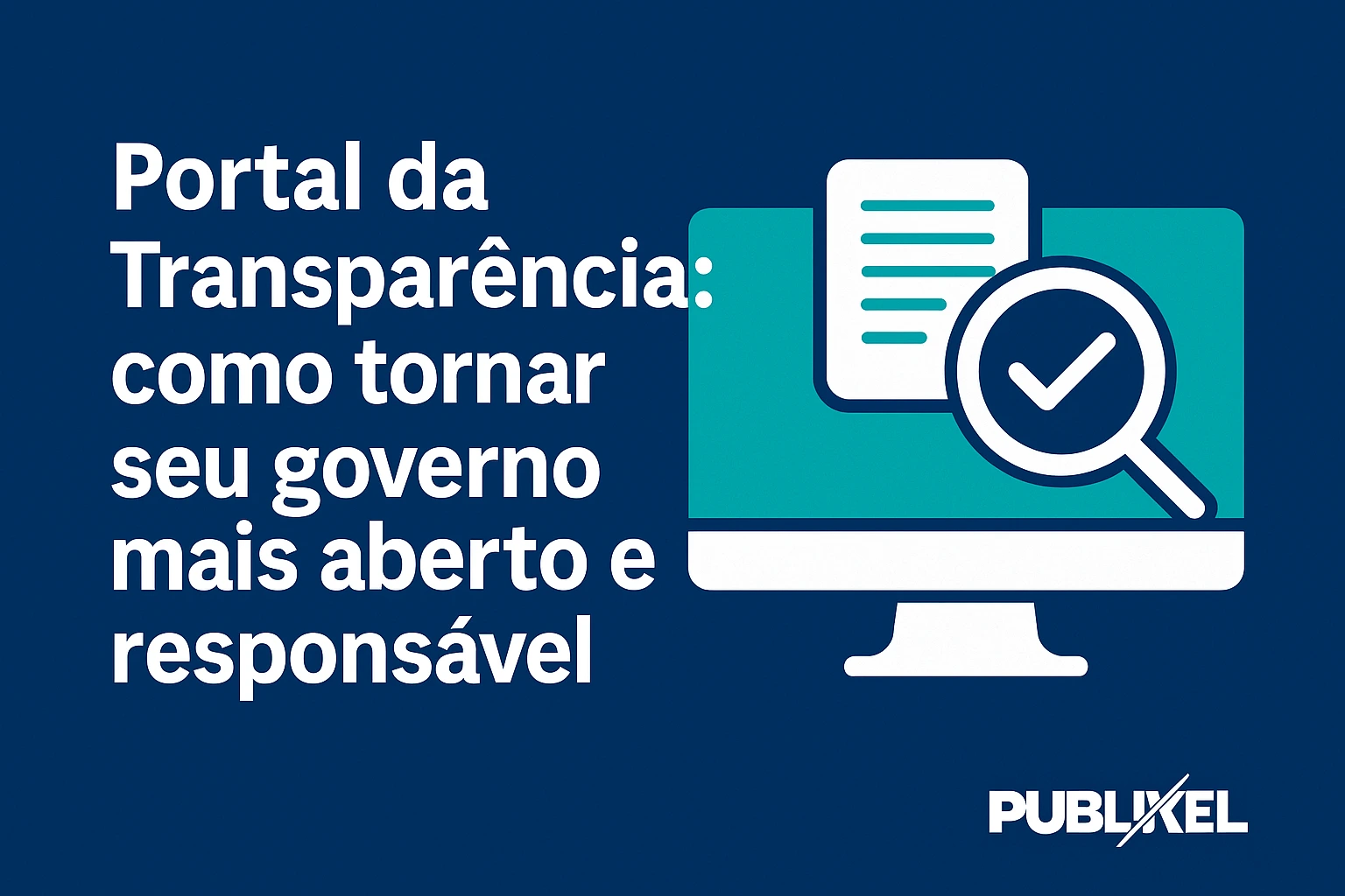 Portal da Transparência: como transformar sua gestão pública em um governo mais aberto, seguro e responsável